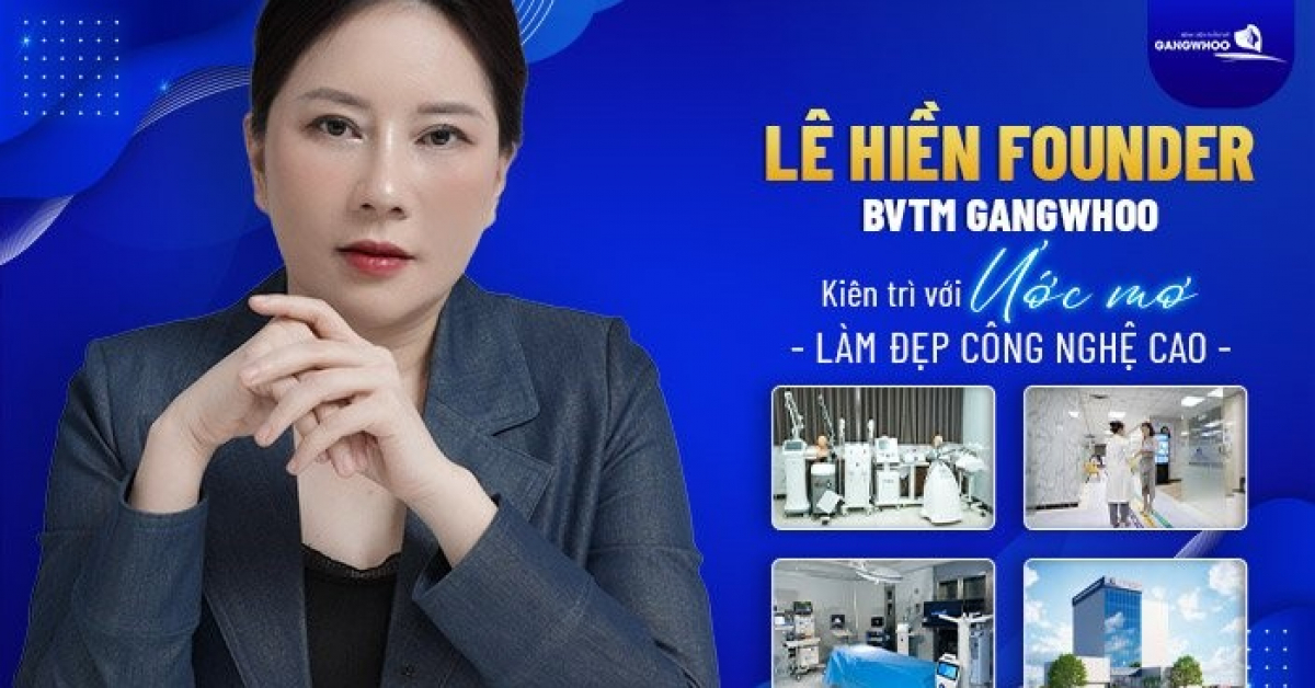 Lê Hiền - Founder BVTM Gangwhoo: Kiên trì ước mơ làm đẹp công nghệ cao