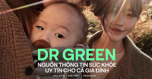 Dr Green - Nguồn thông tin sức khỏe uy tín cho cả gia đình